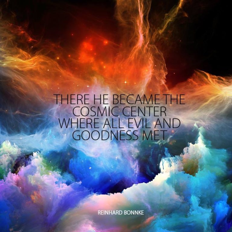 There He Became the Cosmic Center Where All Evil and Goodness Met