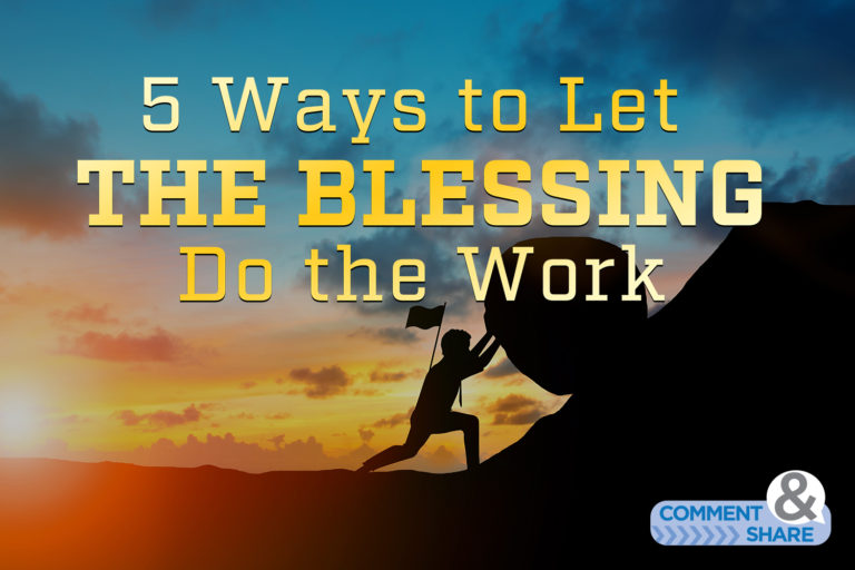 5 Ways To Let The Blessing Do The Work Pt. 1