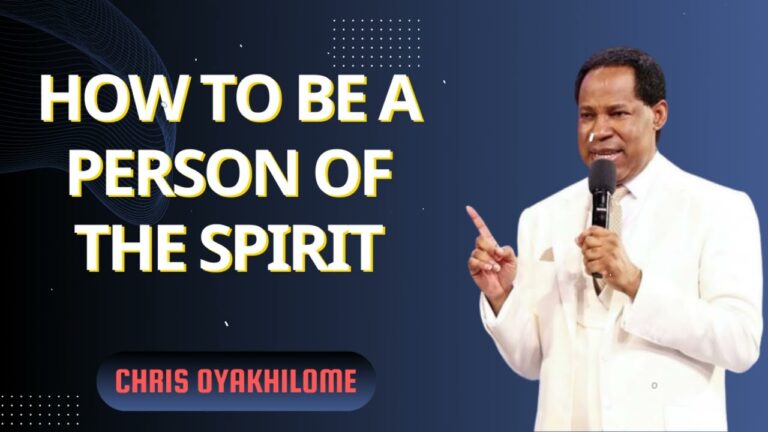 How To Be A Person Of The Spirit – Pastor Chris Oyakhilome Ph.D